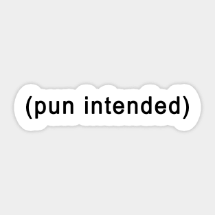 Pun Intended Funny Gift Sticker